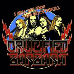 Crucified Barbara : I Sell My Kids for Rock 'n' Roll